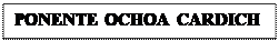 Cuadro de texto: PONENTE OCHOA CARDICH


