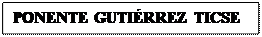 Cuadro de texto: PONENTE GUTIRREZ TICSE

GUTIRREZ TICSE

