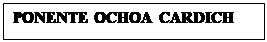 Cuadro de texto: PONENTE OCHOA CARDICH