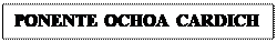 Cuadro de texto: PONENTE OCHOA CARDICH


