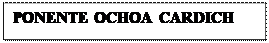 Cuadro de texto: PONENTE OCHOA CARDICH