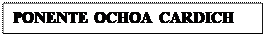 Cuadro de texto: PONENTE OCHOA CARDICH

