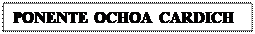 Cuadro de texto: PONENTE OCHOA CARDICH