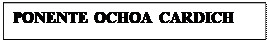 Cuadro de texto: PONENTE OCHOA CARDICH