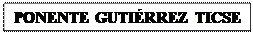 Cuadro de texto: PONENTE GUTIRREZ TICSE


