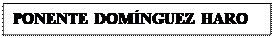 Cuadro de texto: PONENTE DOMNGUEZ HARO

